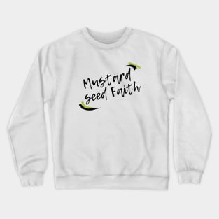 mustard seed faith Crewneck Sweatshirt